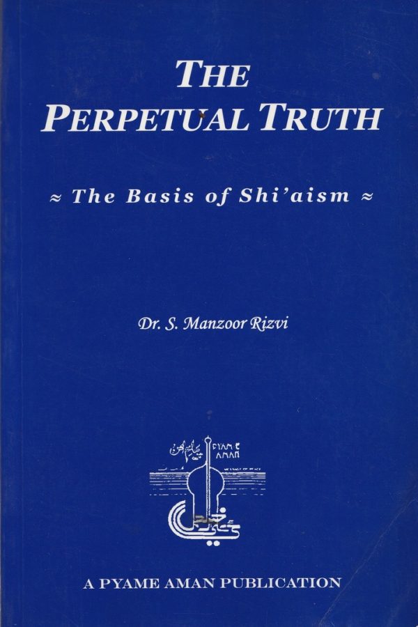 THE PERPETUAL TRUTH. the Basis of Shi'aism